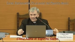 1a Conferencia 2023-05-17 Cómo habla el Espíritu Santo  ~  Padre Eduardo Toraño