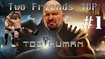 Two Friends 1UP Play: Too Human (Part 1)