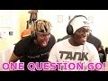 ONE QUESTION GO WITH KSI