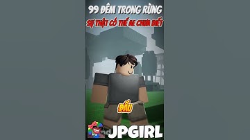 Sự Thật Ít Người Trong 99 Đêm Trong Rừng #jpgirl #99demtrongrung