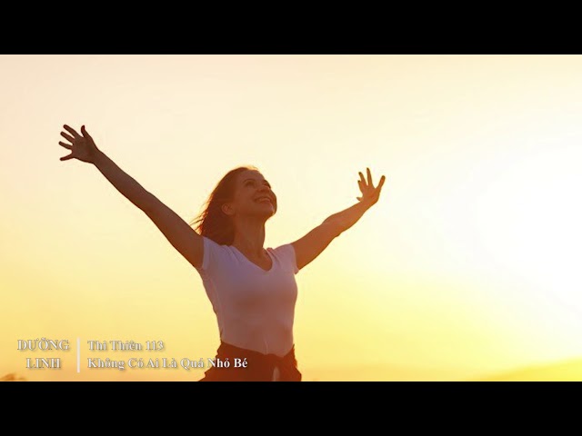 DƯỠNG LINH - Thi Thiên 113 - Không Có Ai Là Quá Nhỏ Bé