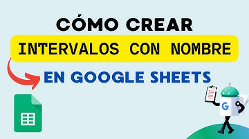 Como crear Intervalos con nombres -  Rangos e Intervalos con nombre en Google Sheets
