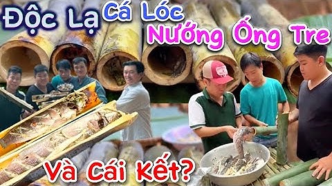 Độc Lạ “Cá Lóc Nướng Ống Tre” Lần Đầu Tiên Làm Và Cái Kết? Không Thể Tưởng Tượng Được | Huy Khểnh TV