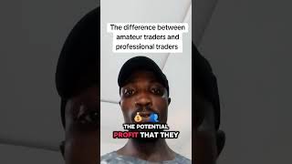 The difference between amateur traders and professional traders