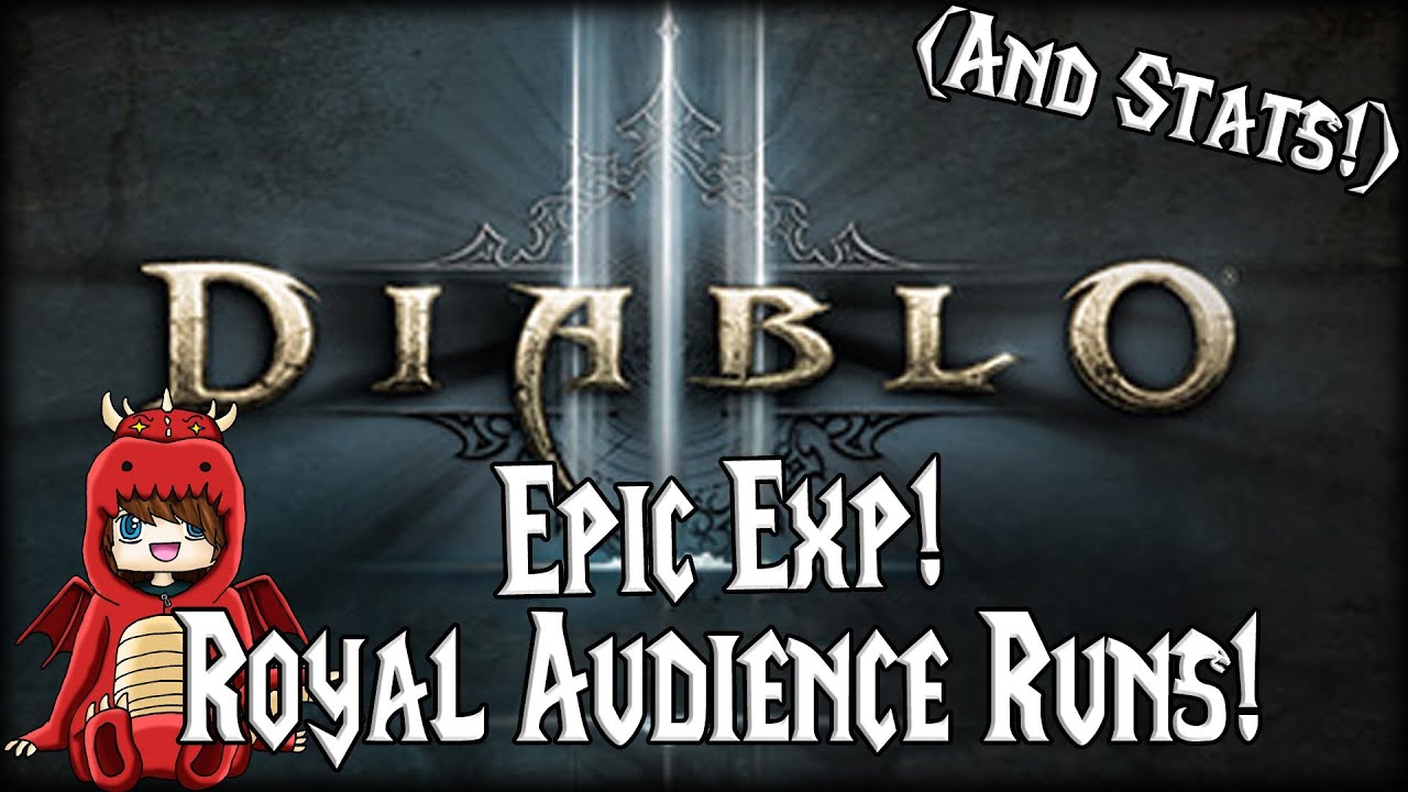 [D3] - Epic Exp! Royal Audience Runs & Stats