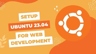 Setting Up a Linux Machine (Ubuntu 23.04) For Development
