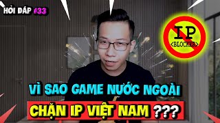 Hỏi Đáp Gaming Số 33: Vì Sao Các Game Nước Ngoài Thường Chặn IP Việt Nam?