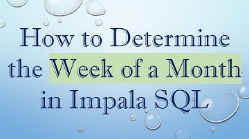 How to Determine the Week of a Month in Impala SQL