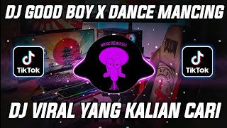 DJ GOOD BOY X DANCE MANCING VIRAL TIKTOK TERBARU FULL BASS || DJ DANCE MANCING