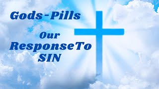 GODS-Pills - OUR RESPONSE TO SIN
