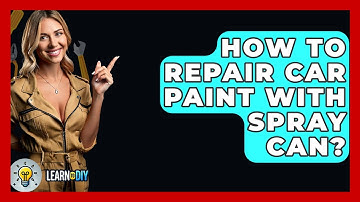 How To Repair Car Paint With Spray Can? - LearnToDIY360.com