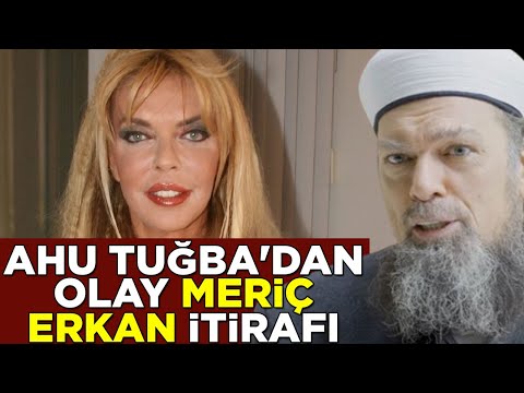 Ahu Tuğba'dan olay Meriç Erkan itirafı