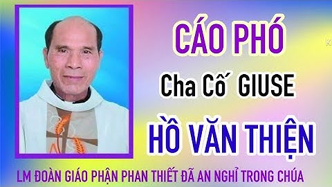 CÁO PHÓ - CHA CỐ  GIUSE  HỒ VĂN THIỆN  LM  ĐOÀN GIÁO PHẬN PHAN THIẾT   ĐÃ AN NGHỈ TRONG CHÚA