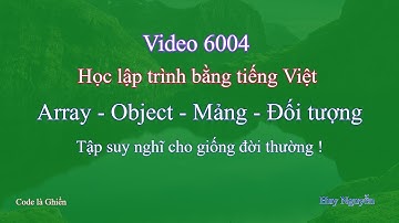 6004 - Học lập trình bằng tiếng Việt - Array (Mảng) - Object (Đối tượng). Tập suy nghĩ  ...