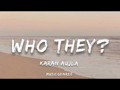 Karan Aujla - Who They? (Lyrics)
