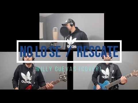 NO LO SE - RESCATE// COVER X WILLY CUEVAS - YouTube