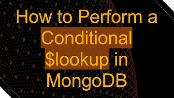 How to Perform a Conditional $lookup in MongoDB