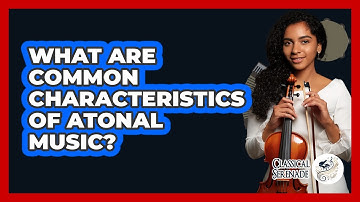 What Are Common Characteristics Of Atonal Music?