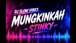 STINKY – MUNGKINKAH | DJ SLOW REMIX FULL BASS VIRAL TIKTOK 2026 | DJ GALAU SANTAI ENAK DIDENGAR