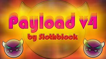 "Payload v4" 100% [Demon] by SlothBlock / Geometry Dash