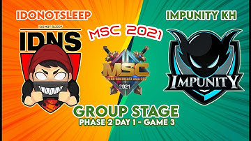 MSC 2021: IDONOTSLEEP VS IMPUNITY KH GAME 3 | GROUP STAGE P2D1