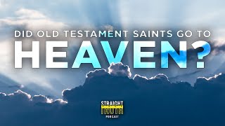 The Old Testament Saints Went Directly To Heaven