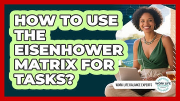 How To Use The Eisenhower Matrix For Tasks?