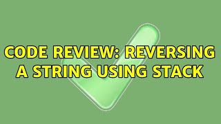 Code Review: Reversing a String using Stack (6 Solutions!!)