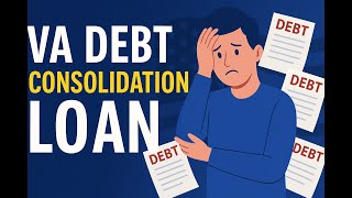 VA Debt Consolidation Loan VA Cash-Out