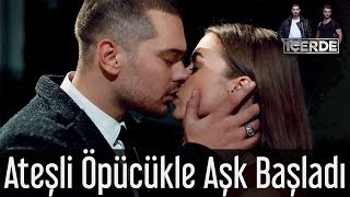 İçerde - Ateşli Öpücükle Aşk Başladı