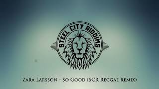 Zara Larsson - So Good (Steel City Riddims Remix) Reggae Version