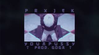 PRXJEK - YOUAPUSSY [PROD. GOGA]