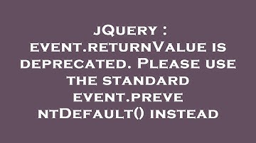 jQuery : event.returnValue is deprecated. Please use the standard event.preventDefault() instead