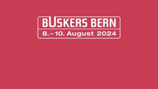 BB24 | Sneak Peak | Buskers Bern Festival Switzerland | 8th - 10th August 2024