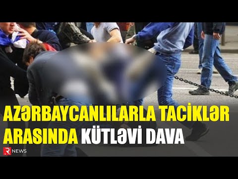 Azərbaycanlılarla taciklər arasında KÜTLƏVİ DAVA: 1 həmyerlimiz öldü - RTV