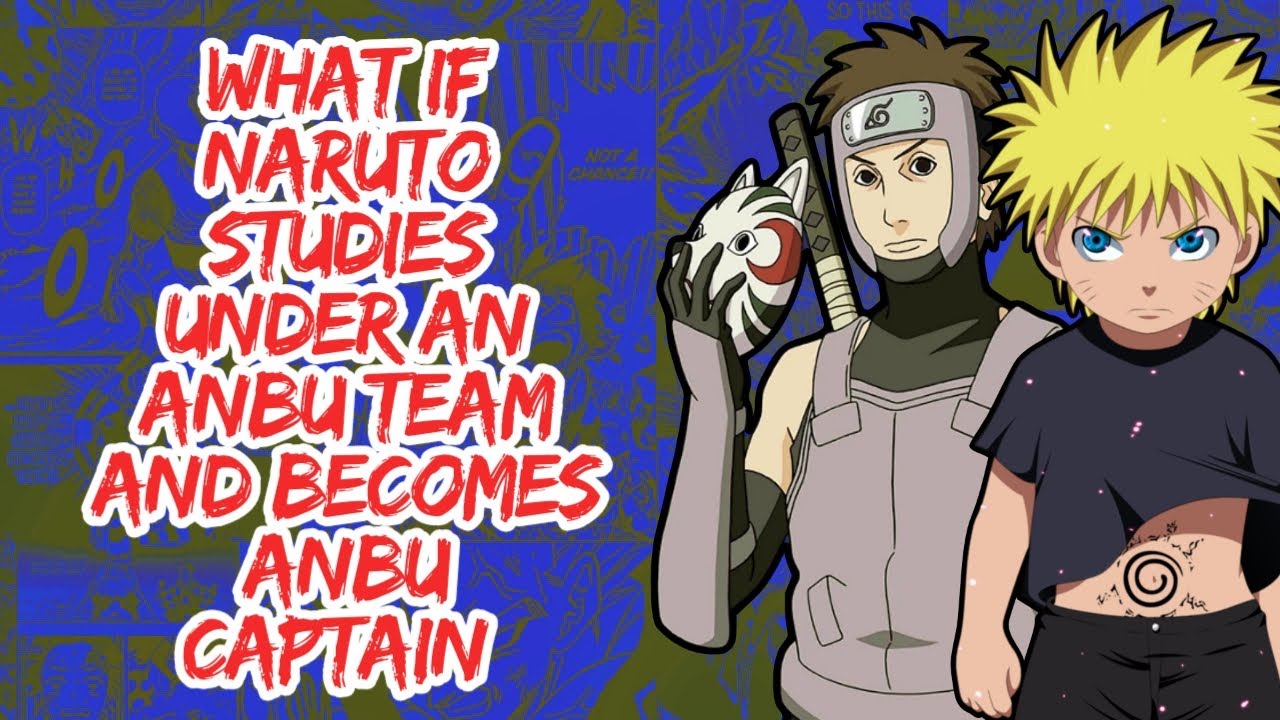 What if Naruto Studies Under An Anbu Team And Becomes Anbu Captain | Part 1