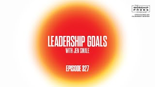 Ep 327 // Leadership Goals // The Worship Probs Podcast