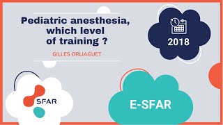 e-sfar 2018 - Pediatric anesthesia, which level of training 