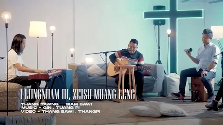 I Lungnuam Hi, Zeisu Muang Leng || Thang Tawng ||