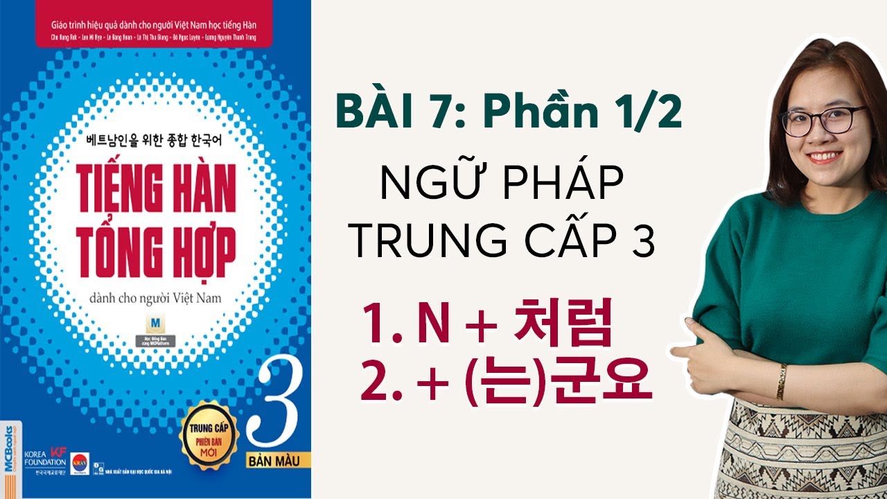 [BÀI 7 -  PHẦN 1/2] NGỮ PHÁP TIẾNG HÀN TỔNG HỢP TRUNG CẤP 3
