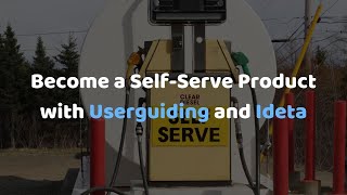 How To Become A Self Serve Product With Userguiding And Ideta