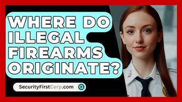 Where Do Illegal Firearms Originate? - SecurityFirstCorp.com