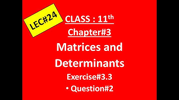Matrices and Determinants|| FSc Math Part 1|| Ch#3|Exercise#3.3| Question#2 |Cass 11|Lec 24|