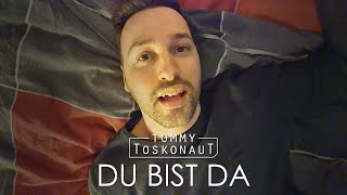 Du bist Da - Tommy Toskonaut