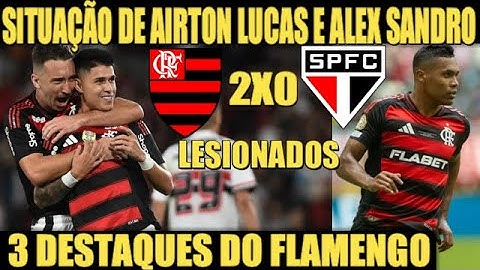 FLAMENGO 2 X 0 SÃO PAULO - 3 DESTAQUES DA VITÓRIA - QUANDO ALEX SANDRO E AÍRTON LUCAS VOLTAM AO FLA