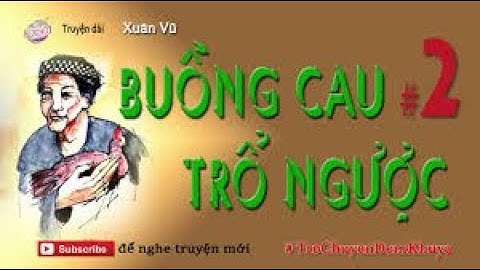 Buồng Cau Trổ Ngược Phần 2 ( Hết)-Nam Phong -Phượng Dung (Nhà Văn Xuân Vũ)