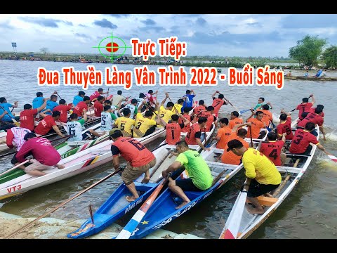 🏆Trực Tiếp: LỄ HỘI ĐUA THUYỀN TRUYỀN THỐNG LÀNG VÂN TRÌNH NĂM 2022 ( Buổi Sáng ) - Xã Phong Bình