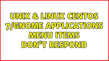 Unix & Linux: Centos 7/Gnome Applications menu items don