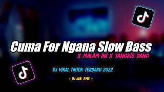 Dj Cuma For Ngana x Malam Ini Tangkis Dang Slow Bass Remix Tiktok Viral Terbaru 2022