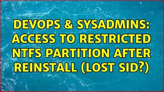 Famous DevOps & SysAdmins: Access to restricted NTFS partition after reinstall (lost SID?) Wealth